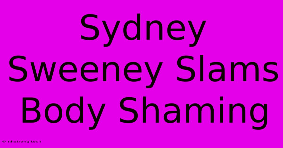 Sydney Sweeney Slams Body Shaming Sydney Sweeney Slams Body Shaming