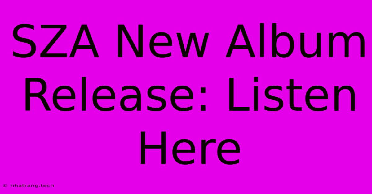 SZA New Album Release: Listen Here SZA New Album Release: Listen Here