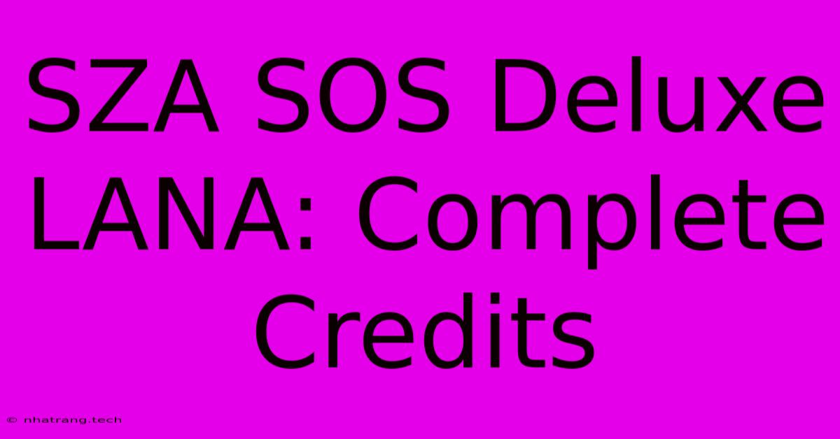 SZA SOS Deluxe LANA: Complete Credits SZA SOS Deluxe LANA: Complete Credits