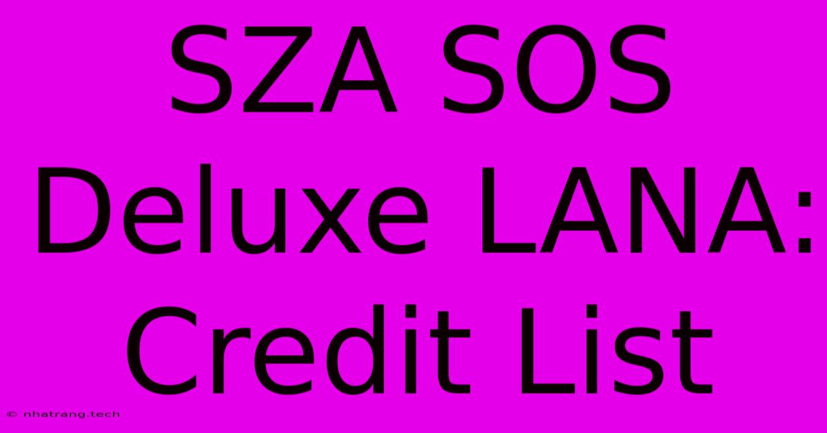 SZA SOS Deluxe LANA: Credit List SZA SOS Deluxe LANA: Credit List