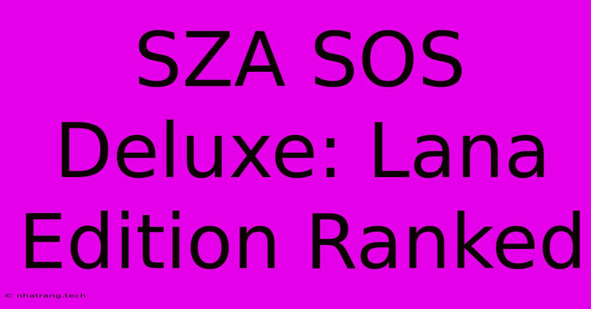 SZA SOS Deluxe: Lana Edition Ranked SZA SOS Deluxe: Lana Edition Ranked