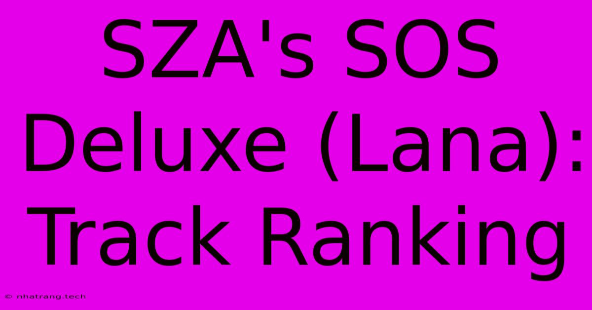 SZA's SOS Deluxe (Lana): Track Ranking SZA's SOS Deluxe (Lana): Track Ranking