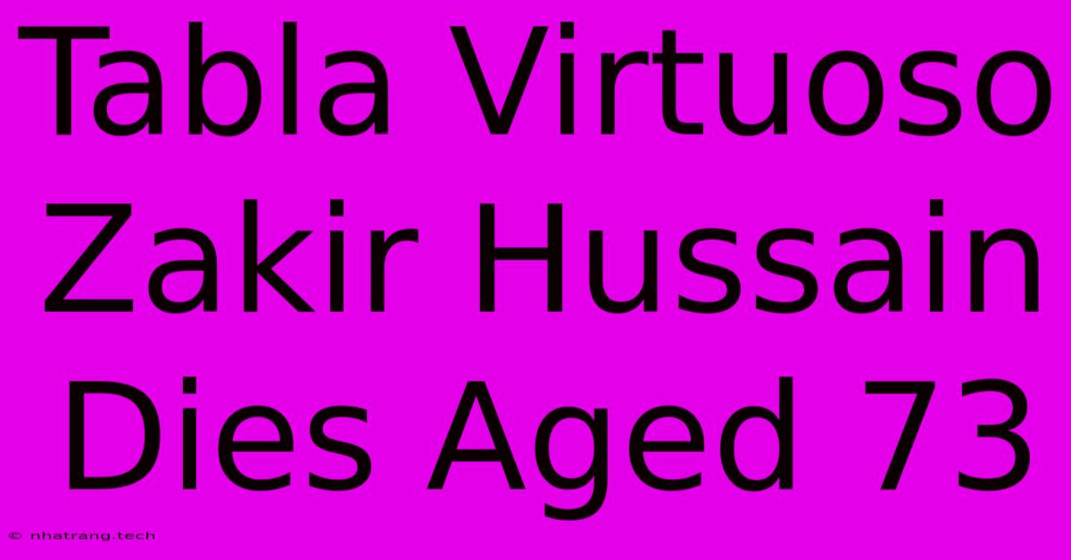 Tabla Virtuoso Zakir Hussain Dies Aged 73 Tabla Virtuoso Zakir Hussain Dies Aged 73