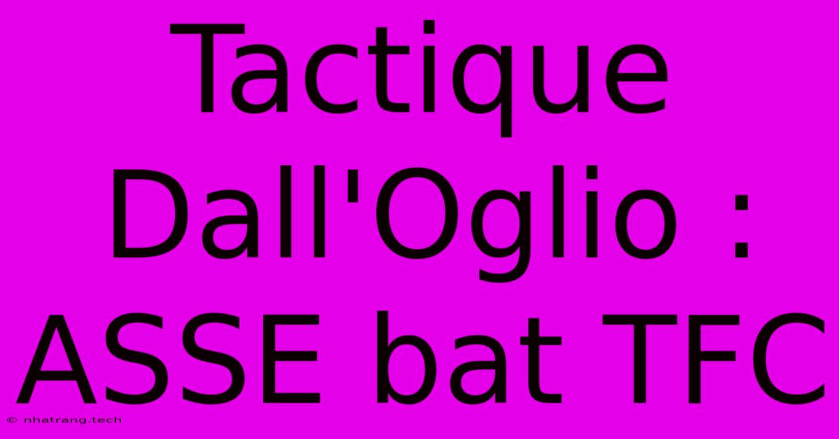 Tactique Dall'Oglio : ASSE Bat TFC Tactique Dall'Oglio : ASSE Bat TFC