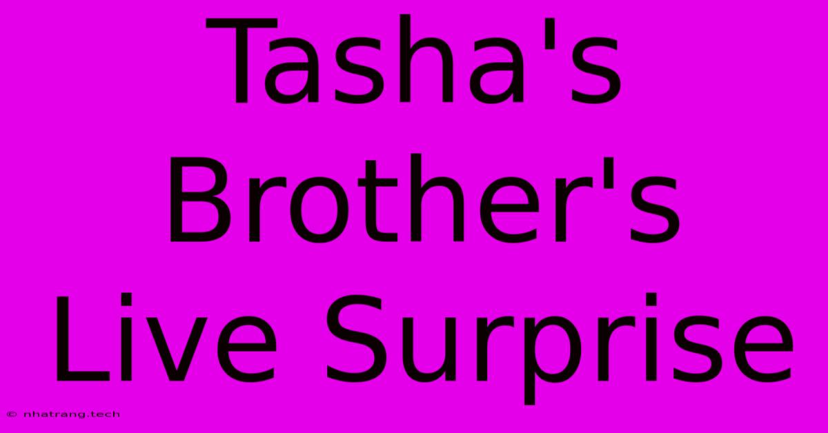 Tasha's Brother's Live Surprise Tasha's Brother's Live Surprise
