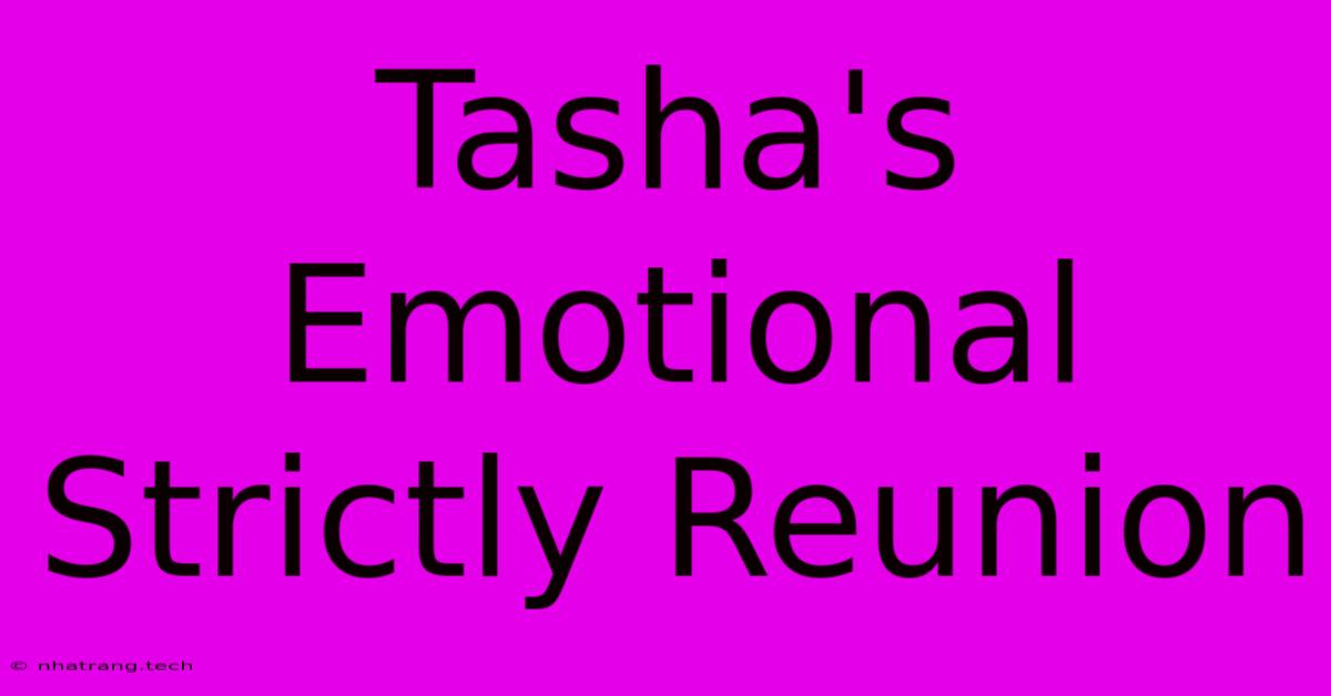 Tasha's Emotional Strictly Reunion Tasha's Emotional Strictly Reunion