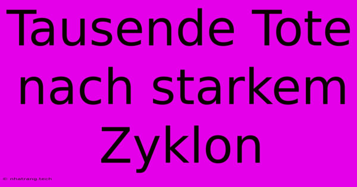 Tausende Tote Nach Starkem Zyklon Tausende Tote Nach Starkem Zyklon