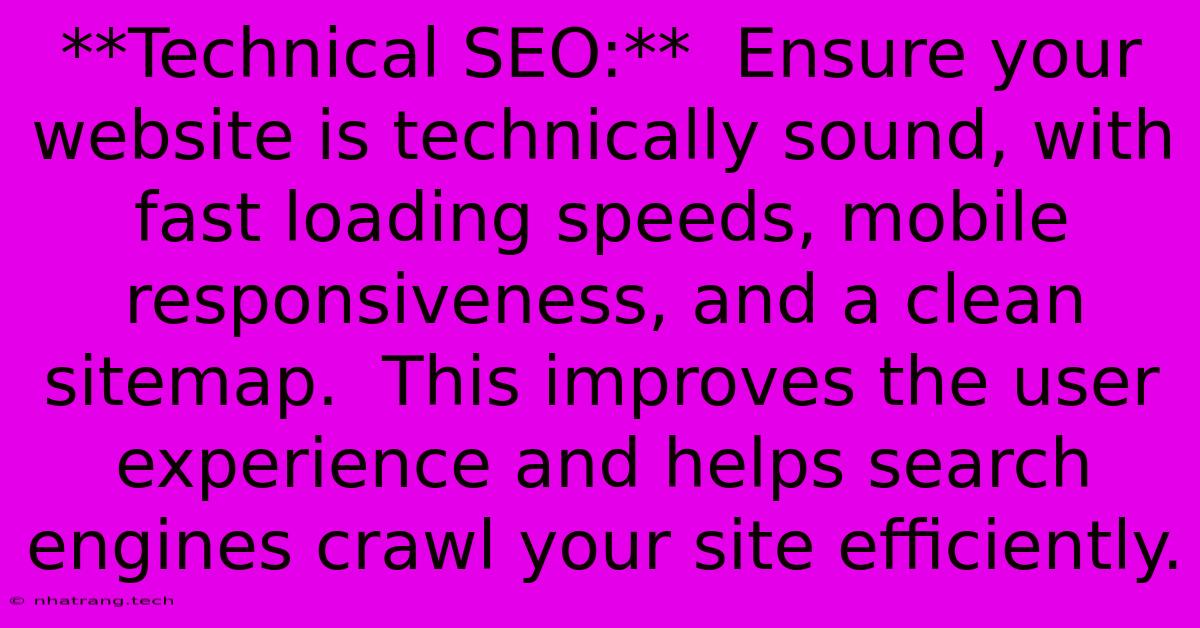 **Technical SEO:** Ensure Your Website Is Technically Sound, With Fast Loading Speeds, Mobile Responsiveness, And A Clean Sitemap. This Improves The User Experience And Helps Search Engines Crawl Your Site Efficiently. **Technical SEO:** Ensure Your Website Is Technically Sound, With Fast Loading Speeds, Mobile Responsiveness, And A Clean Sitemap. This Improves The User Experience And Helps Search Engines Crawl Your Site Efficiently.