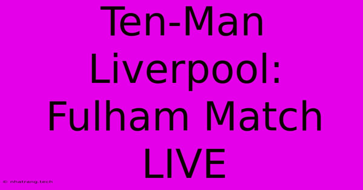 Ten-Man Liverpool: Fulham Match LIVE Ten-Man Liverpool: Fulham Match LIVE
