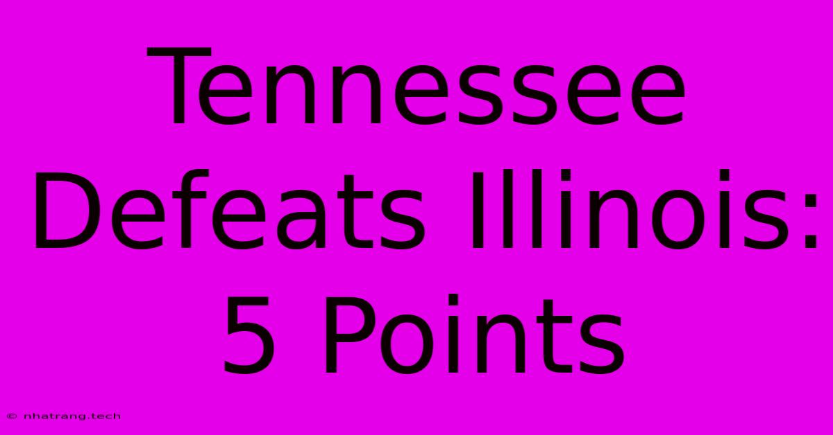 Tennessee Defeats Illinois: 5 Points Tennessee Defeats Illinois: 5 Points