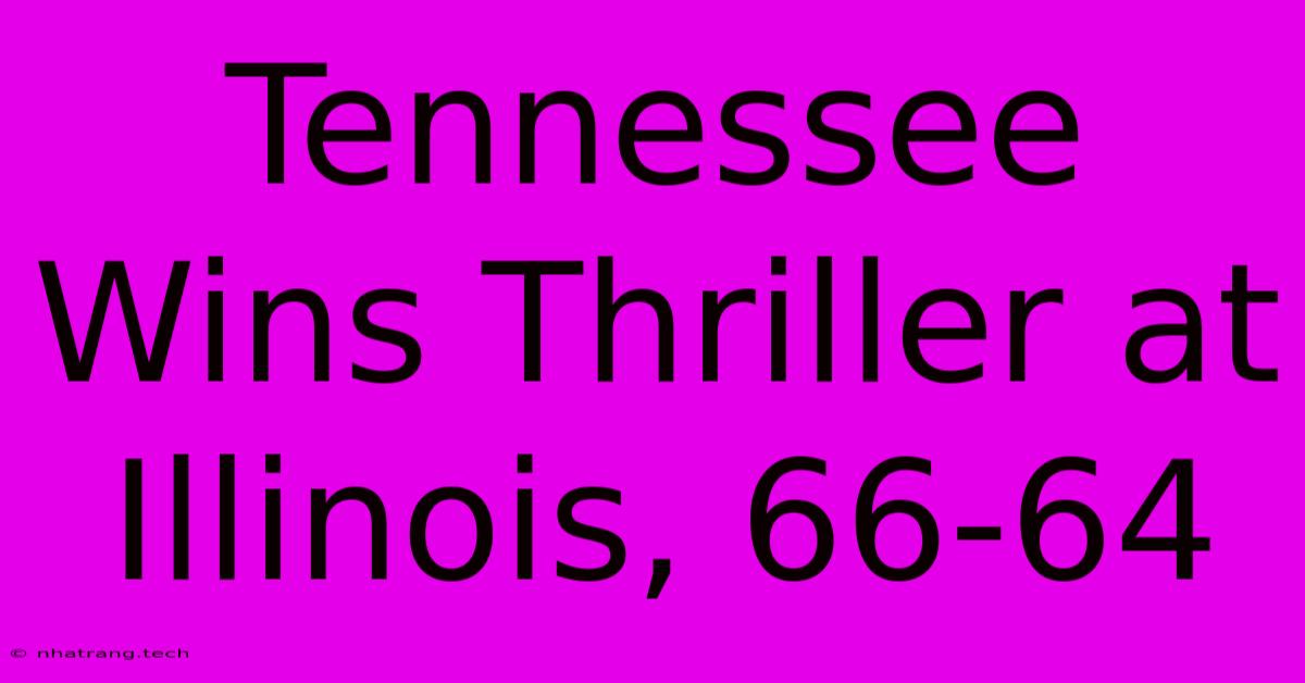 Tennessee Wins Thriller At Illinois, 66-64 Tennessee Wins Thriller At Illinois, 66-64