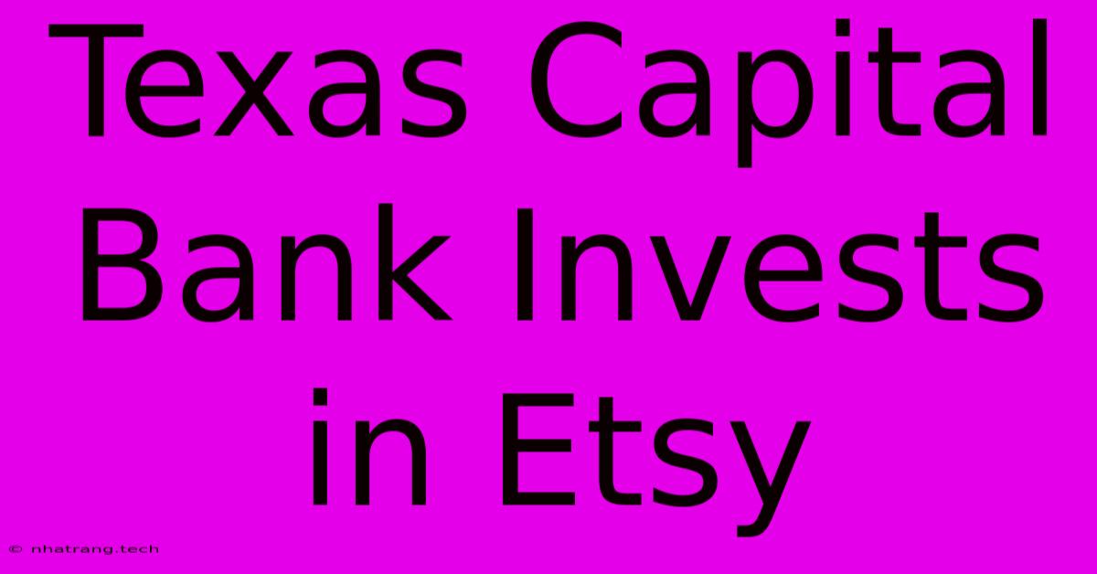 Texas Capital Bank Invests In Etsy Texas Capital Bank Invests In Etsy
