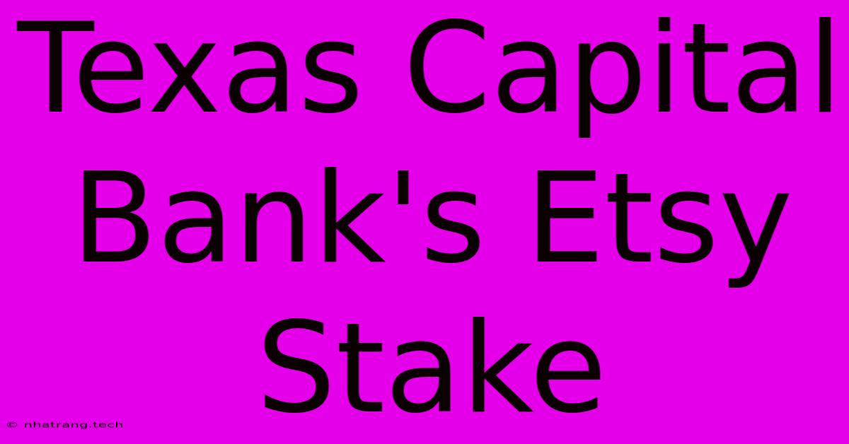 Texas Capital Bank's Etsy Stake