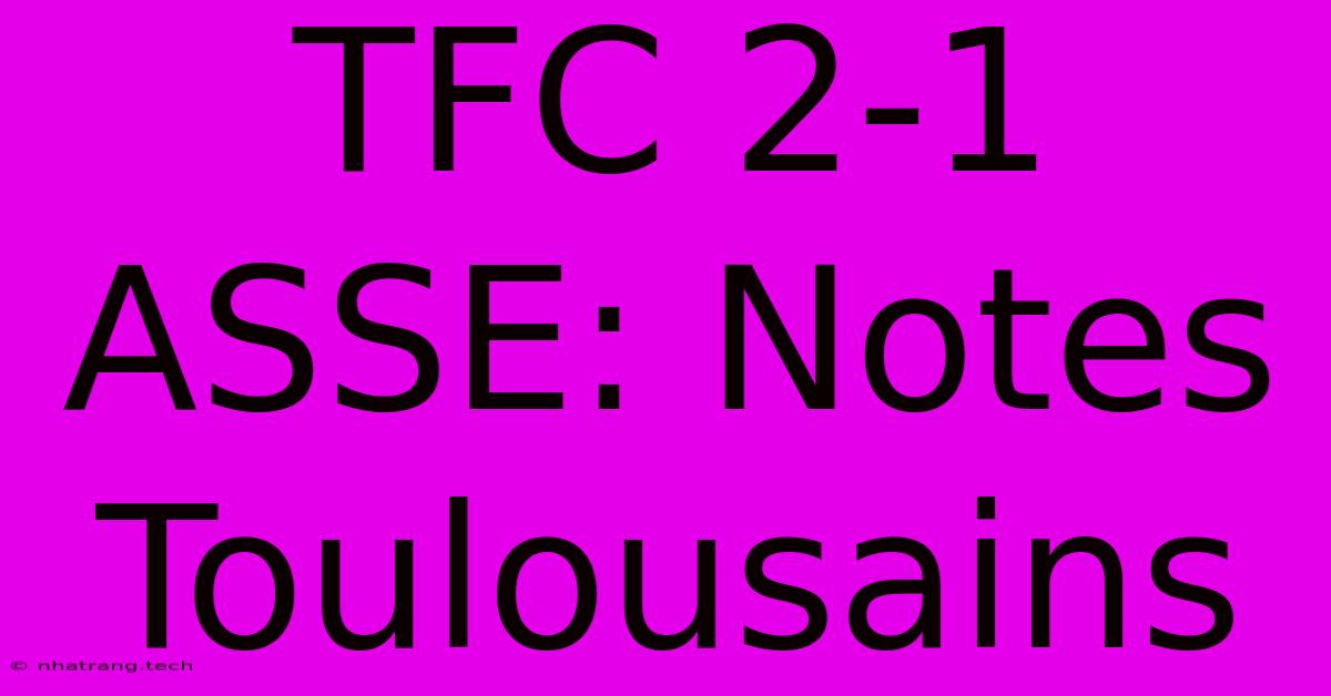 TFC 2-1 ASSE: Notes Toulousains TFC 2-1 ASSE: Notes Toulousains