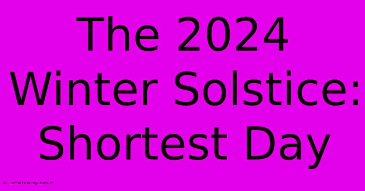 The 2024 Winter Solstice: Shortest Day The 2024 Winter Solstice: Shortest Day