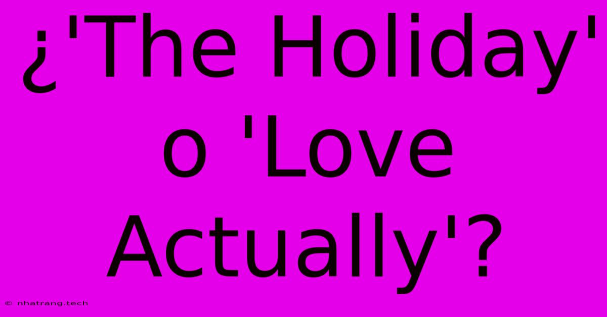 ¿'The Holiday' O 'Love Actually'?