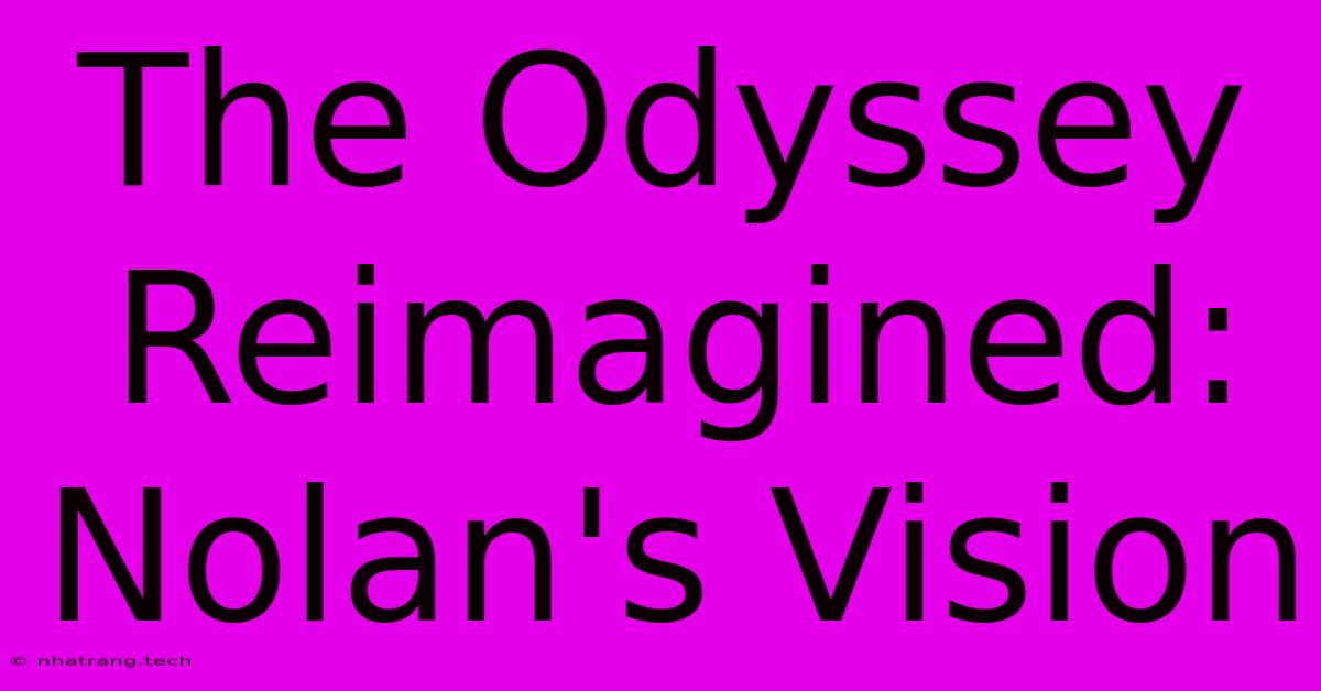 The Odyssey Reimagined: Nolan's Vision