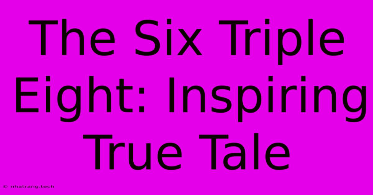 The Six Triple Eight: Inspiring True Tale The Six Triple Eight: Inspiring True Tale