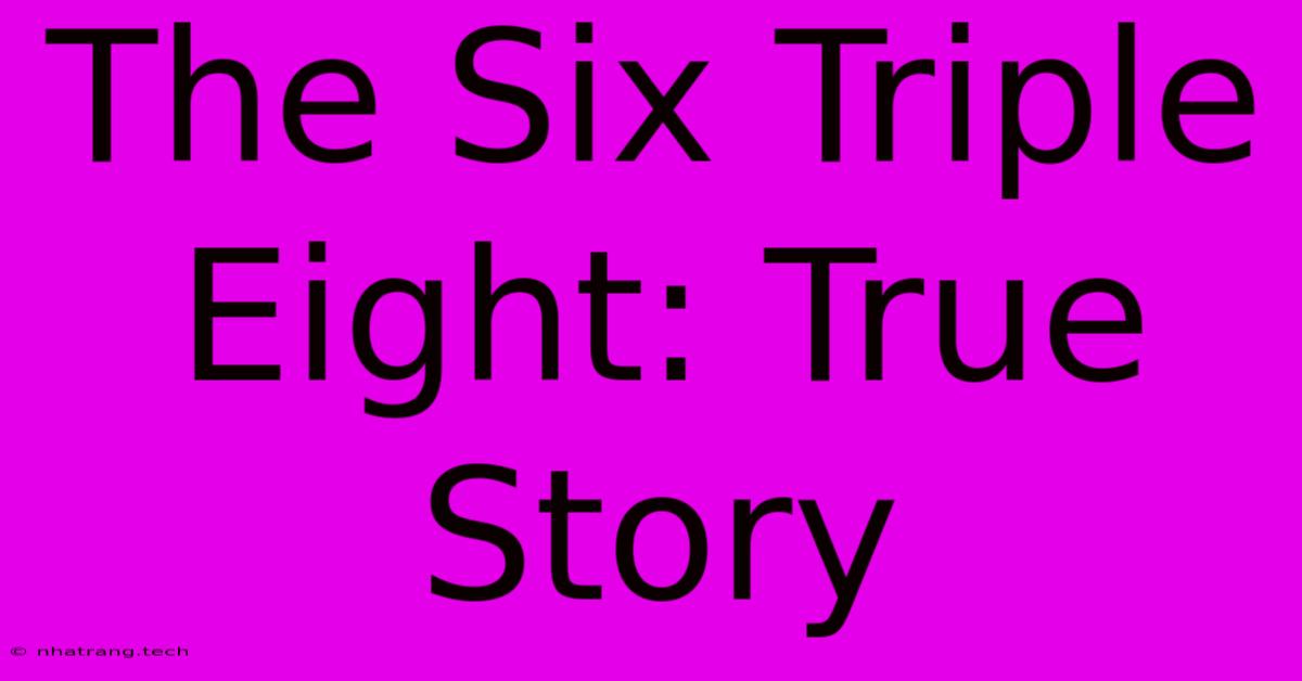 The Six Triple Eight: True Story The Six Triple Eight: True Story