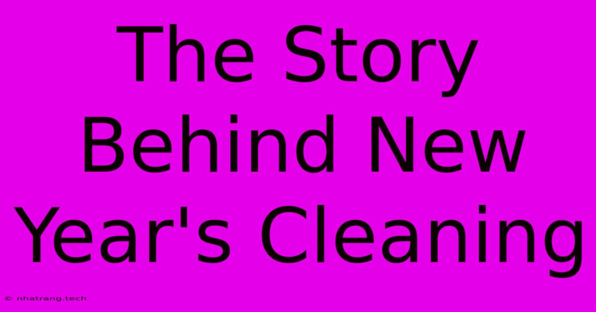 The Story Behind New Year's Cleaning