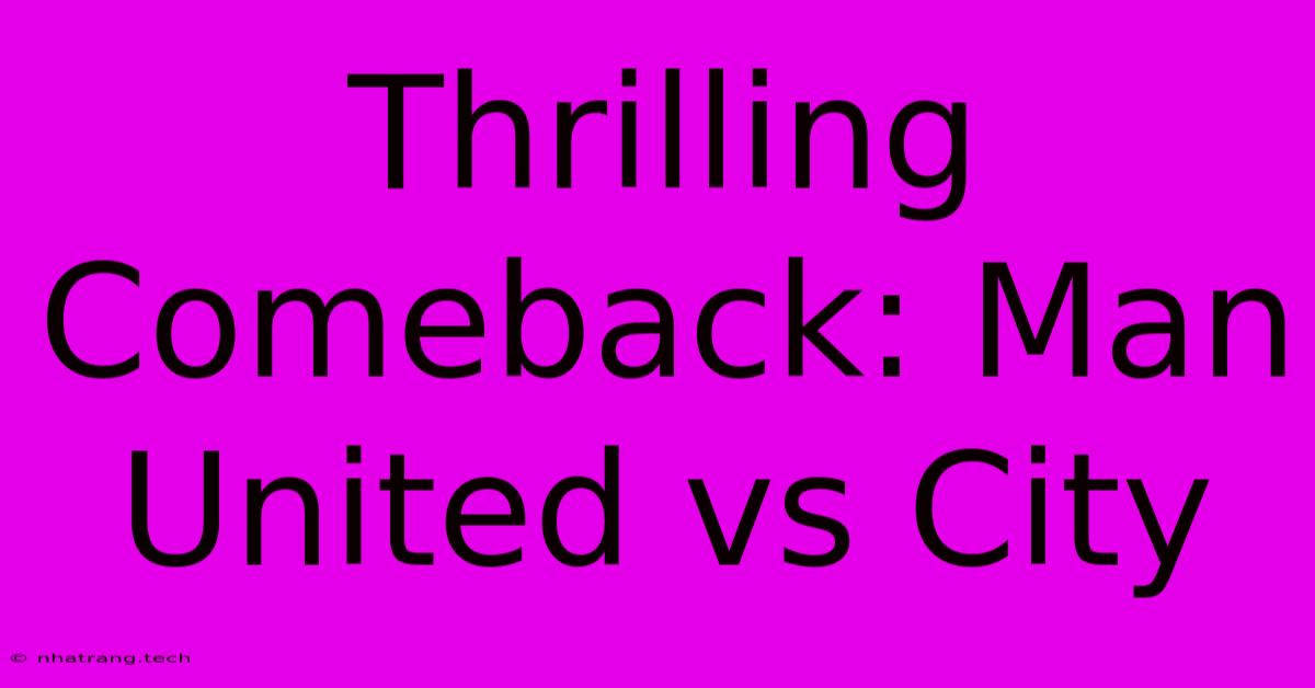 Thrilling Comeback: Man United Vs City Thrilling Comeback: Man United Vs City