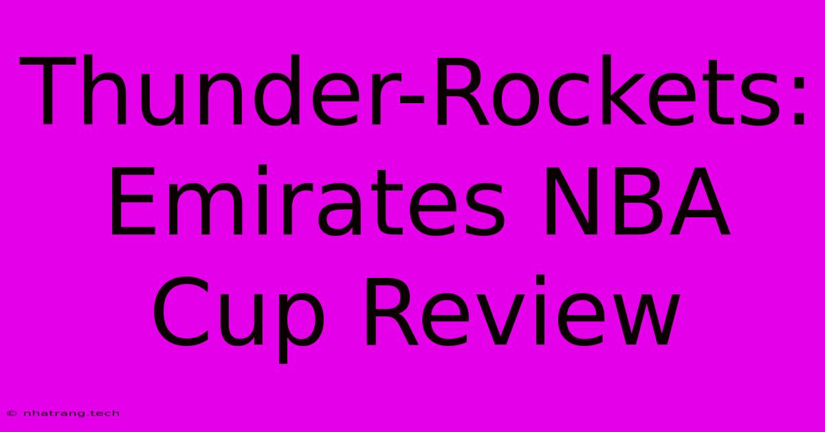 Thunder-Rockets: Emirates NBA Cup Review Thunder-Rockets: Emirates NBA Cup Review
