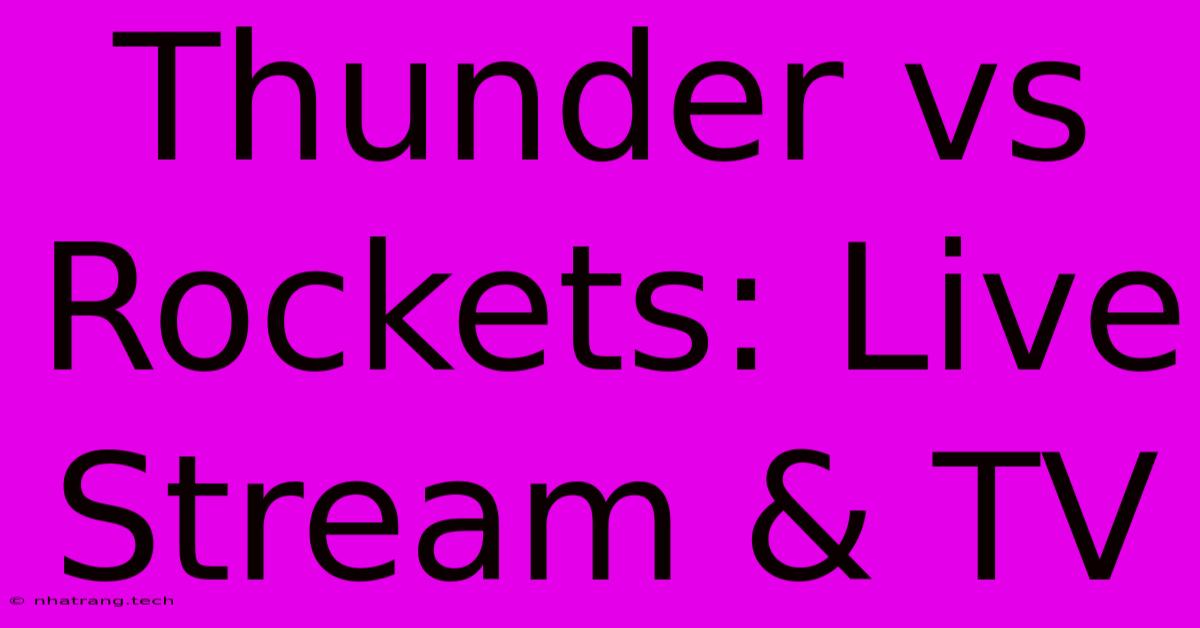 Thunder Vs Rockets: Live Stream & TV Thunder Vs Rockets: Live Stream & TV