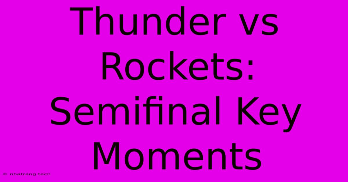 Thunder Vs Rockets: Semifinal Key Moments Thunder Vs Rockets: Semifinal Key Moments