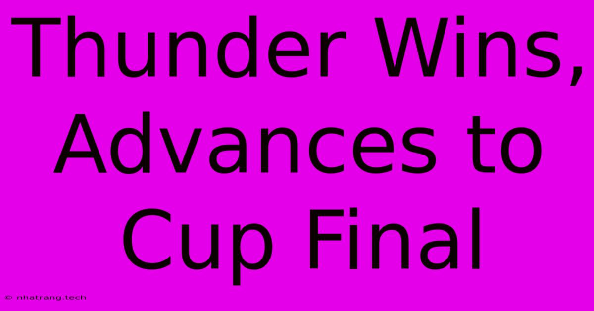 Thunder Wins, Advances To Cup Final Thunder Wins, Advances To Cup Final