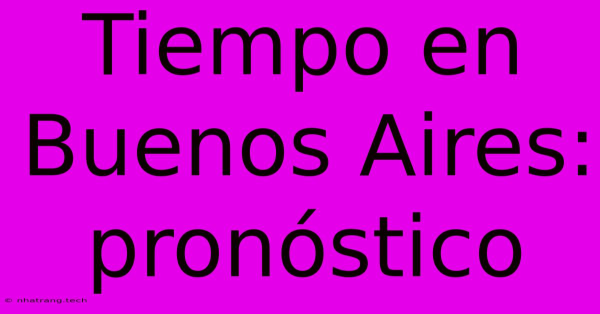 Tiempo En Buenos Aires: Pronóstico