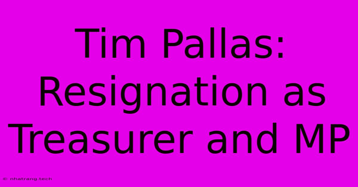 Tim Pallas: Resignation As Treasurer And MP Tim Pallas: Resignation As Treasurer And MP