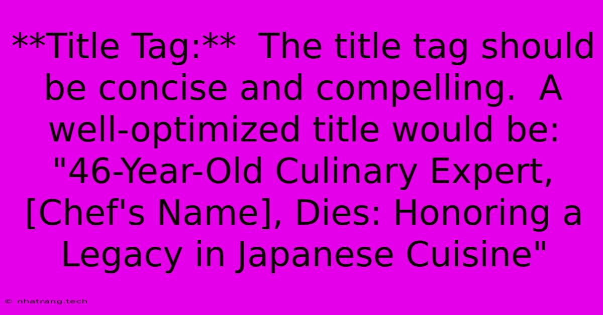 **Title Tag:** The Title Tag Should Be Concise And Compelling. A Well-optimized Title Would Be: **Title Tag:** The Title Tag Should Be Concise And Compelling. A Well-optimized Title Would Be: