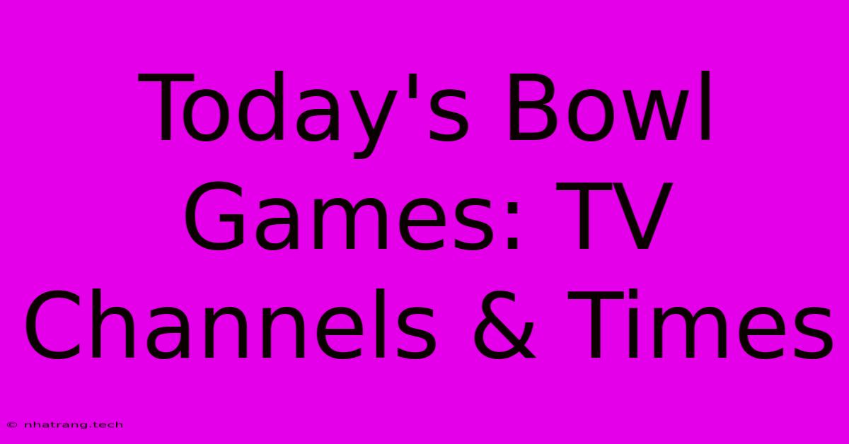 Today's Bowl Games: TV Channels & Times