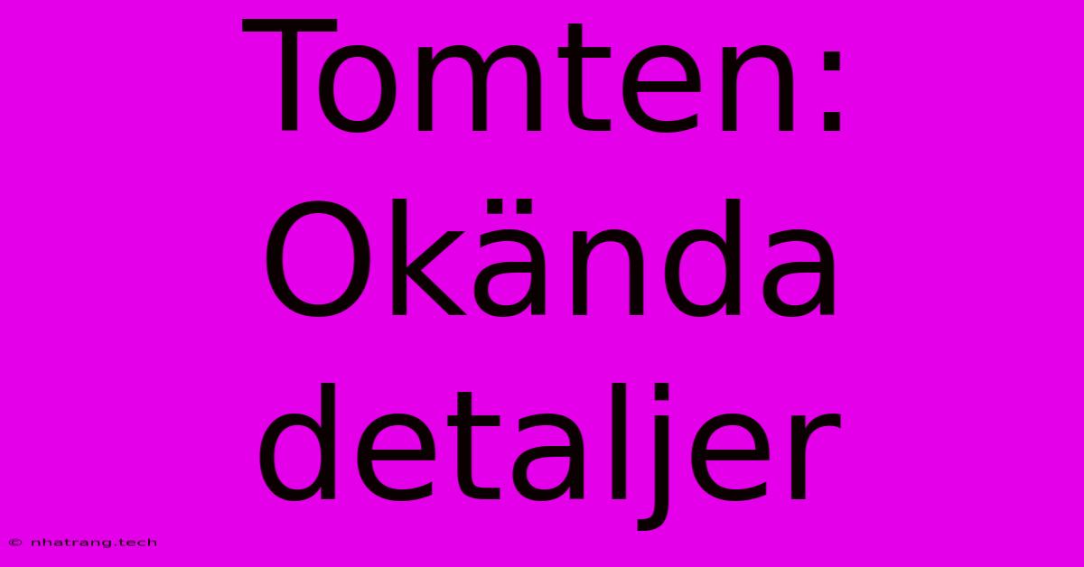 Tomten: Okända Detaljer