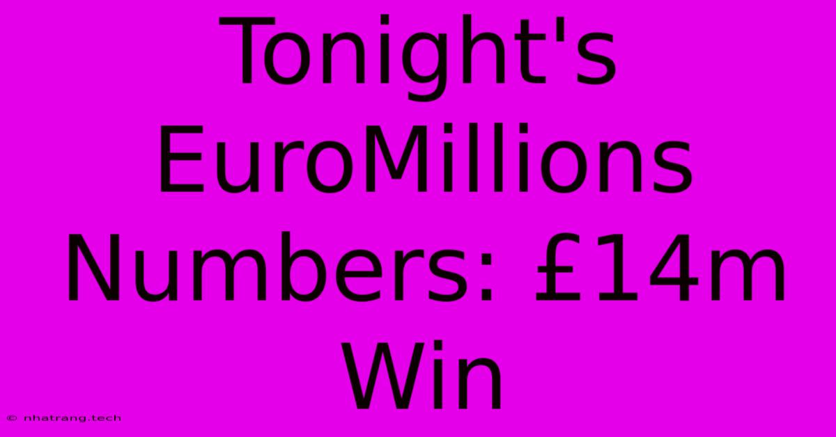 Tonight's EuroMillions Numbers: £14m Win