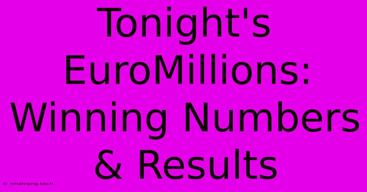 Tonight's EuroMillions: Winning Numbers & Results