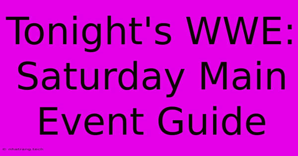 Tonight's WWE: Saturday Main Event Guide Tonight's WWE: Saturday Main Event Guide