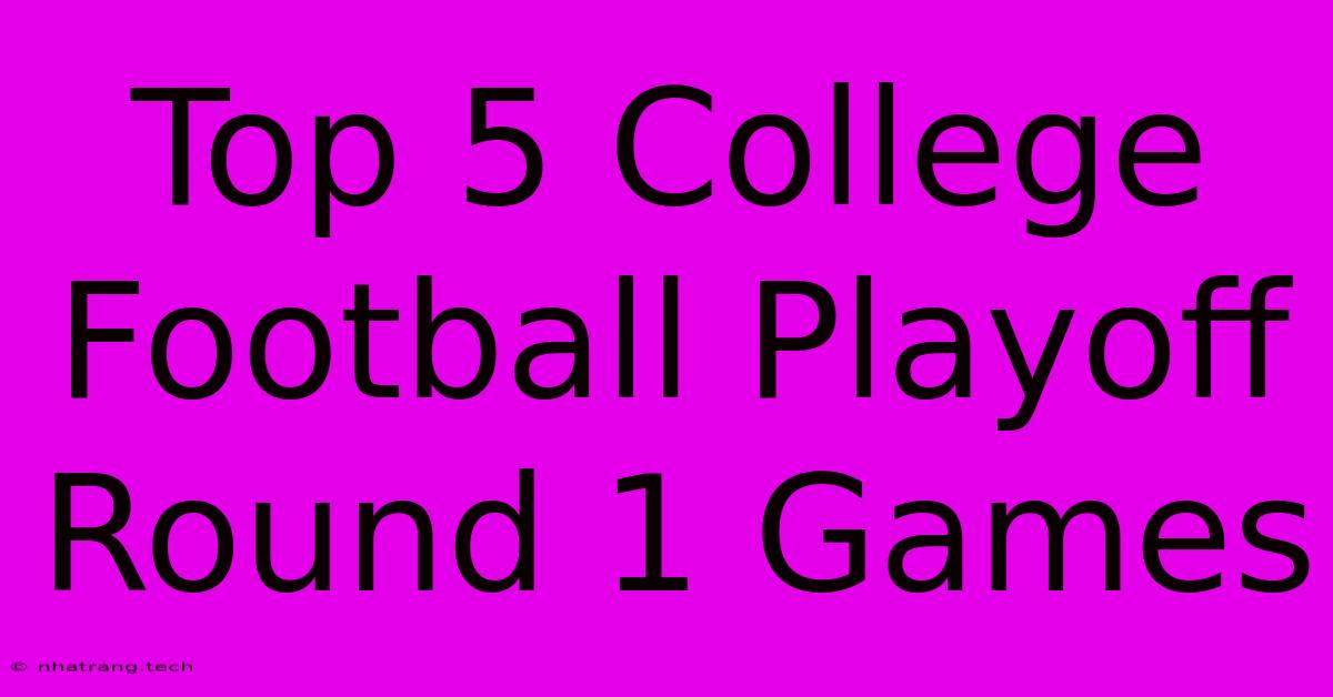 Top 5 College Football Playoff Round 1 Games Top 5 College Football Playoff Round 1 Games