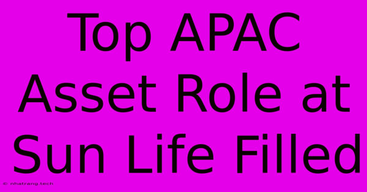 Top APAC Asset Role At Sun Life Filled Top APAC Asset Role At Sun Life Filled