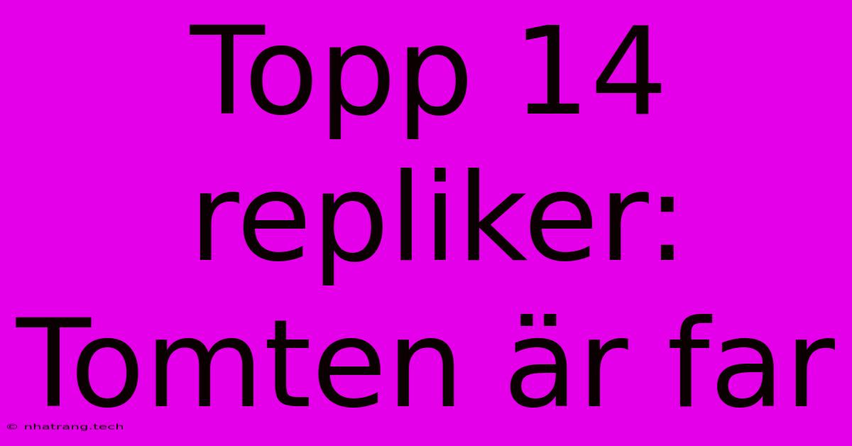 Topp 14 Repliker: Tomten Är Far