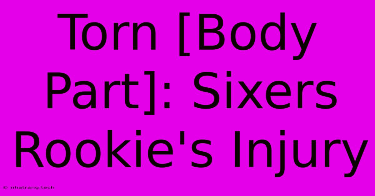 Torn [Body Part]: Sixers Rookie's Injury