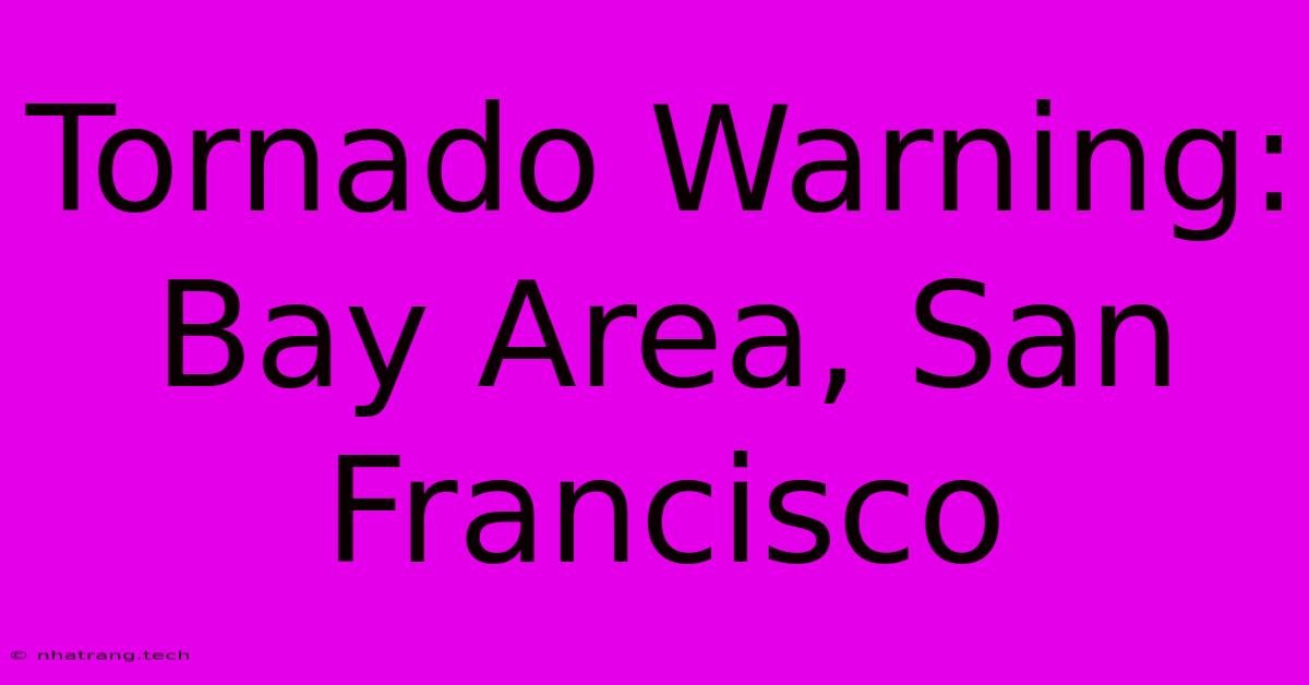 Tornado Warning: Bay Area, San Francisco