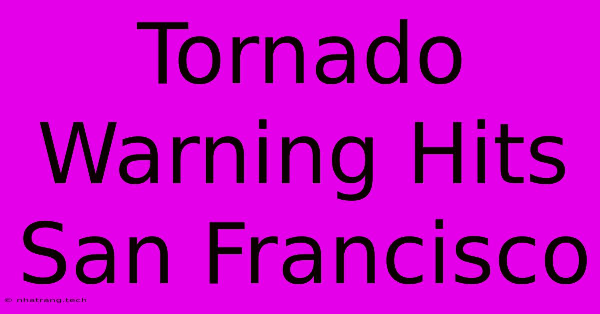 Tornado Warning Hits San Francisco Tornado Warning Hits San Francisco