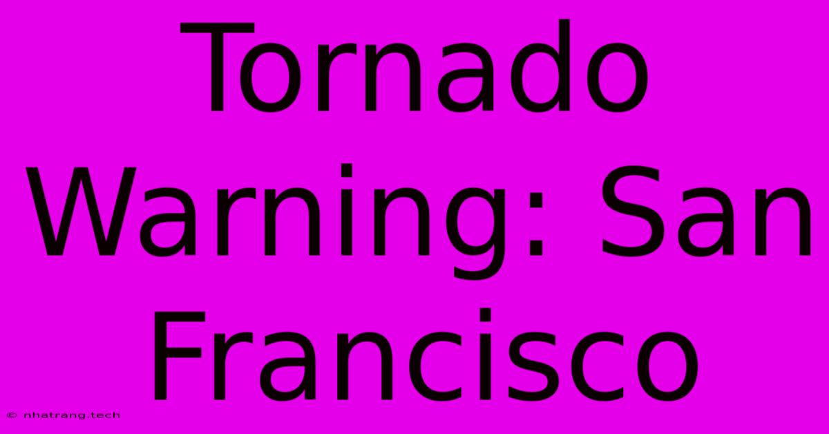 Tornado Warning: San Francisco Tornado Warning: San Francisco