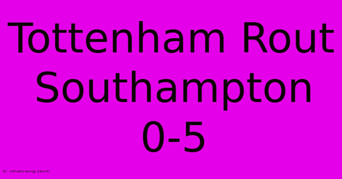 Tottenham Rout Southampton 0-5 Tottenham Rout Southampton 0-5