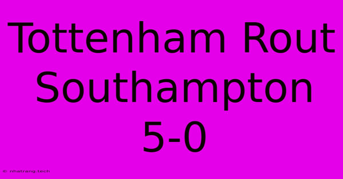 Tottenham Rout Southampton 5-0 Tottenham Rout Southampton 5-0