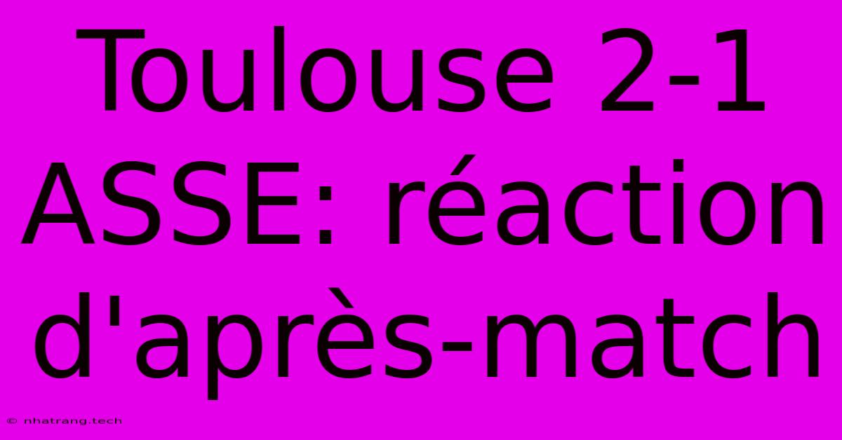 Toulouse 2-1 ASSE: Réaction D'après-match Toulouse 2-1 ASSE: Réaction D'après-match