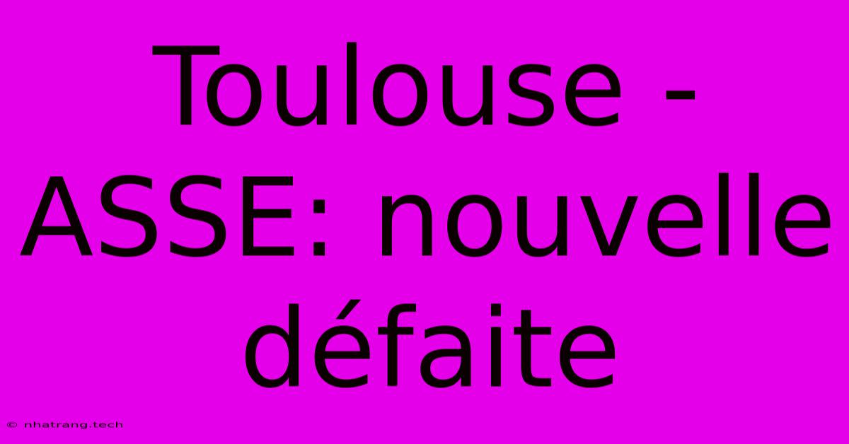Toulouse - ASSE: Nouvelle Défaite Toulouse - ASSE: Nouvelle Défaite