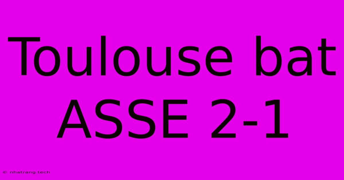 Toulouse Bat ASSE 2-1