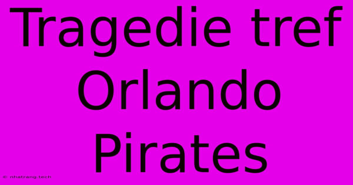 Tragedie Tref Orlando Pirates Tragedie Tref Orlando Pirates